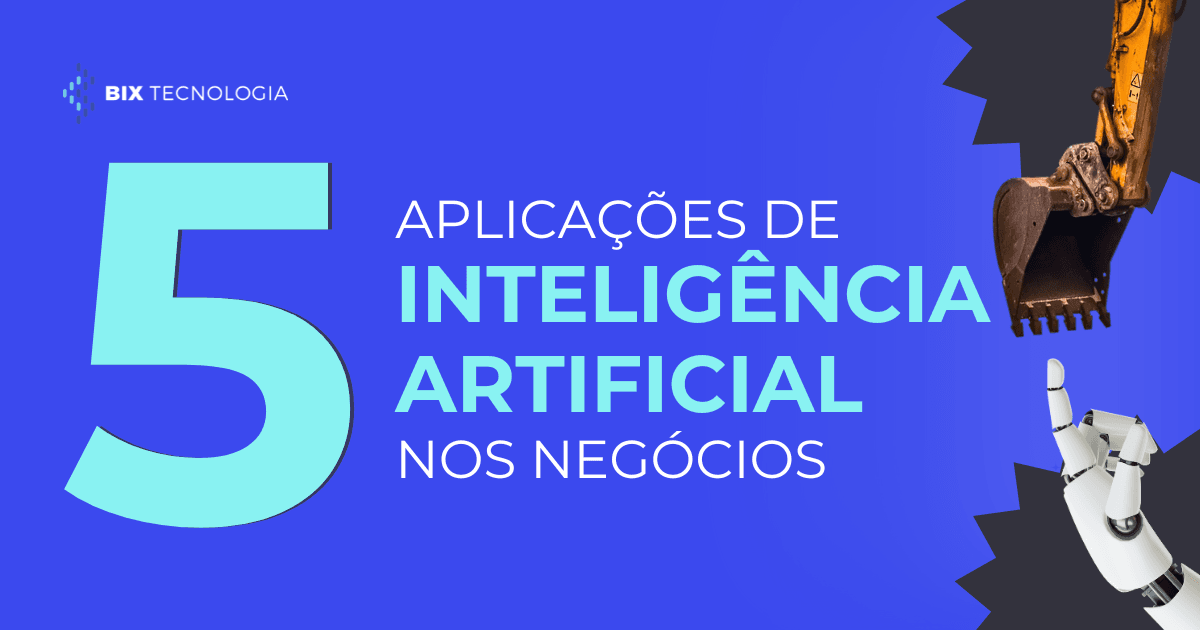 Conheça 5 aplicações de Inteligência Artificial nos negócios