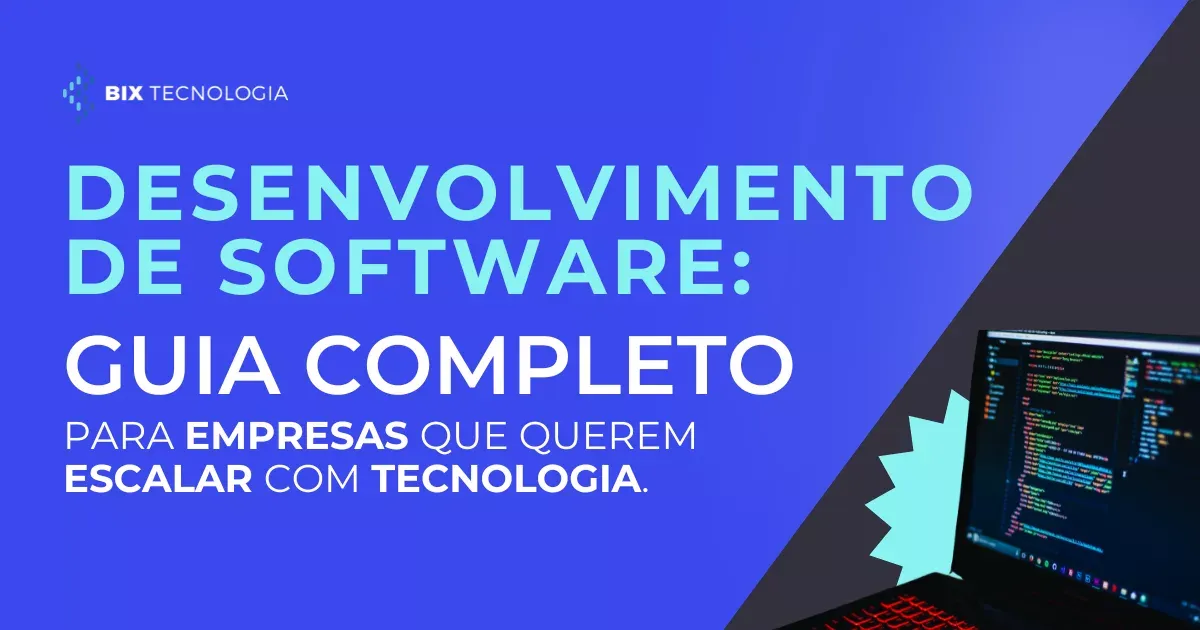 Desenvolvimento de Software: guia completo para empresas que querem escalar com tecnologia