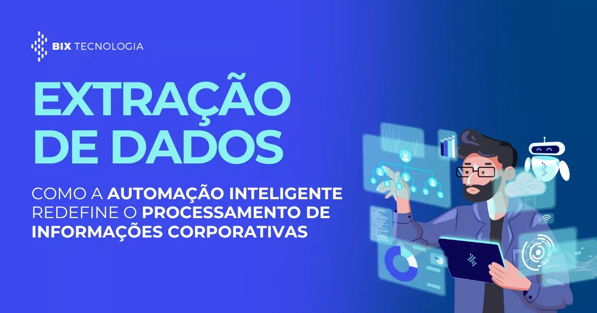 Extração de dados: como a automação inteligente redefine o processamento de informações corporativas