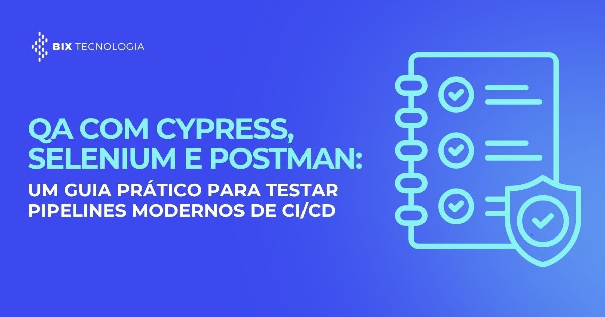 QA com Cypress, Selenium e Postman: um guia prático para testar pipelines modernos de CI/CD