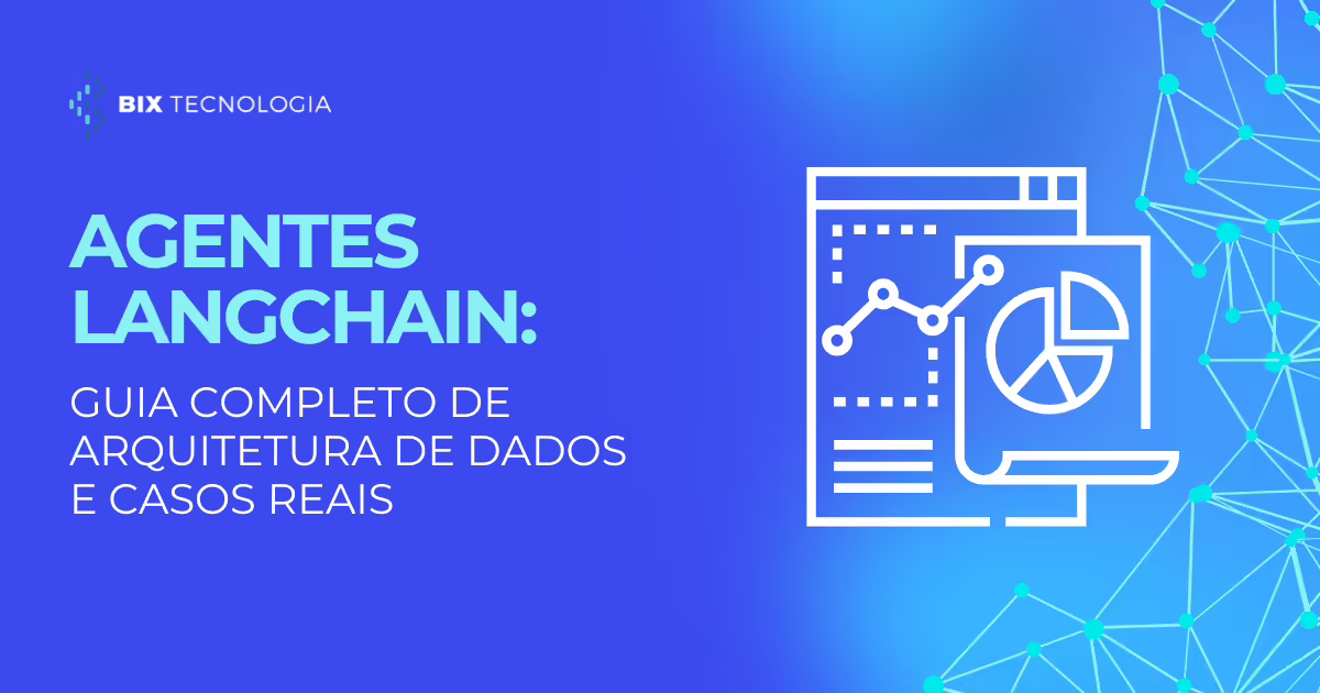 Agentes LangChain: Guia completo de arquitetura de dados e casos reais