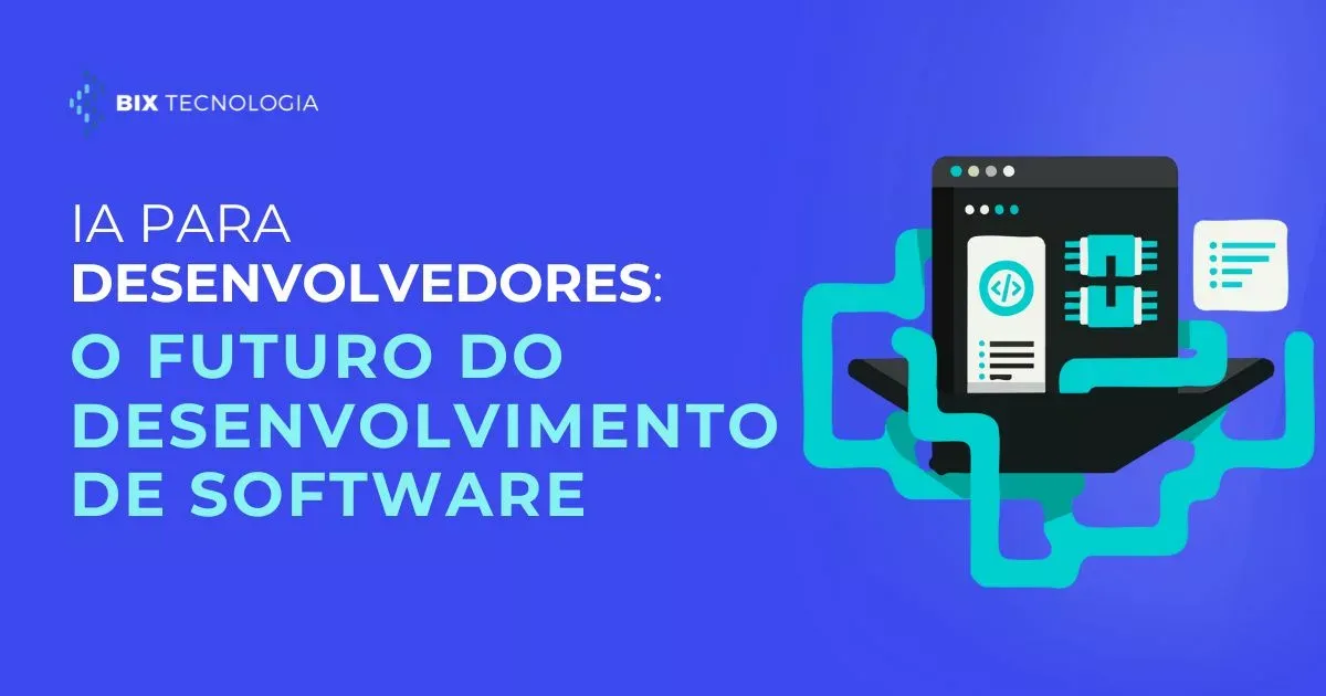 IA para desenvolvedores: o futuro do Desenvolvimento de Software