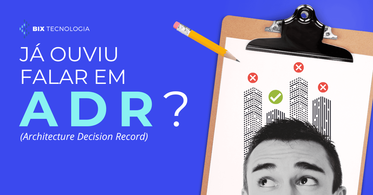 Já ouviu falar em Architecture Decision Record (ADR)?