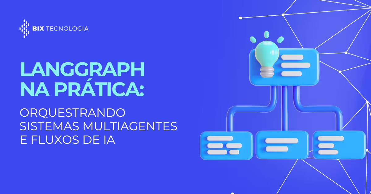 LangGraph na Prática: Orquestrando Sistemas Multiagentes e Fluxos de IA