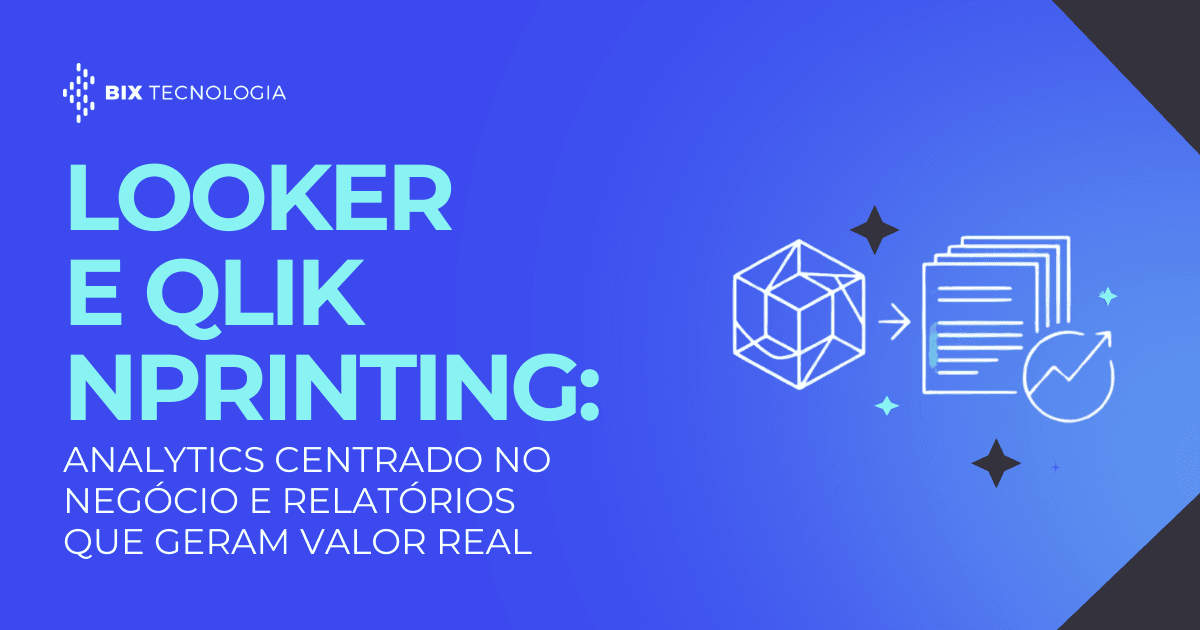 Capa de blog da BIX Tecnologia com o título 'Looker e Qlik NPrinting: Analytics centrado no negócio e relatórios que geram valor real'. À direita, uma ilustração em linha mostra a transformação de dados de um cubo em relatórios com gráficos e valor.
