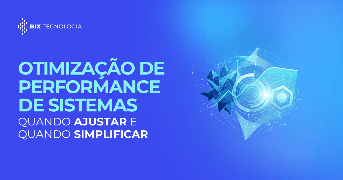 Banner sobre otimização de performance de sistemas da BIX Tecnologia, destacando estratégias para ajustar ou simplificar arquiteturas de software.