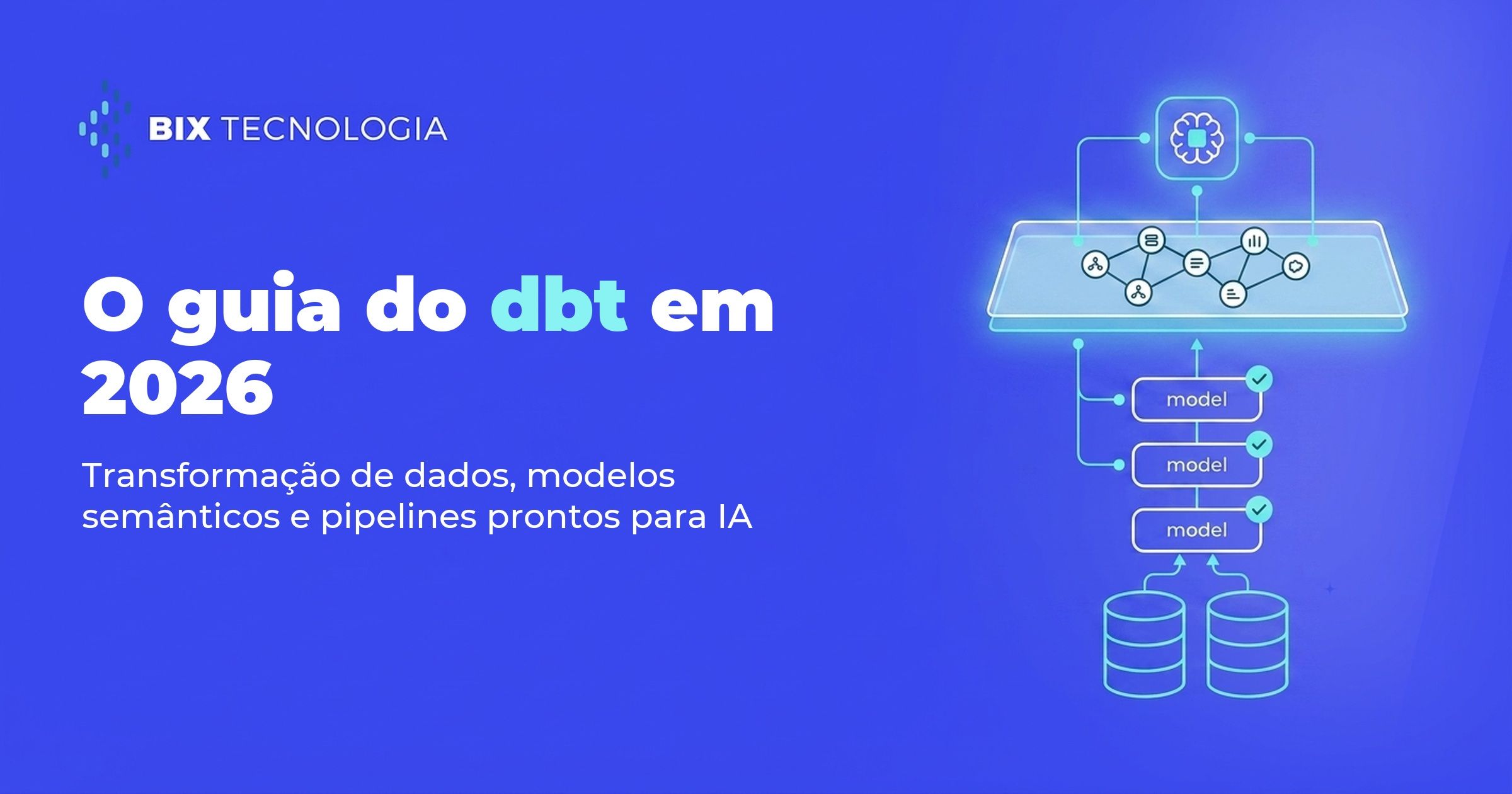 dbt em 2026: guia completo de transformação de dados, modelos semânticos e pipelines prontos para IA