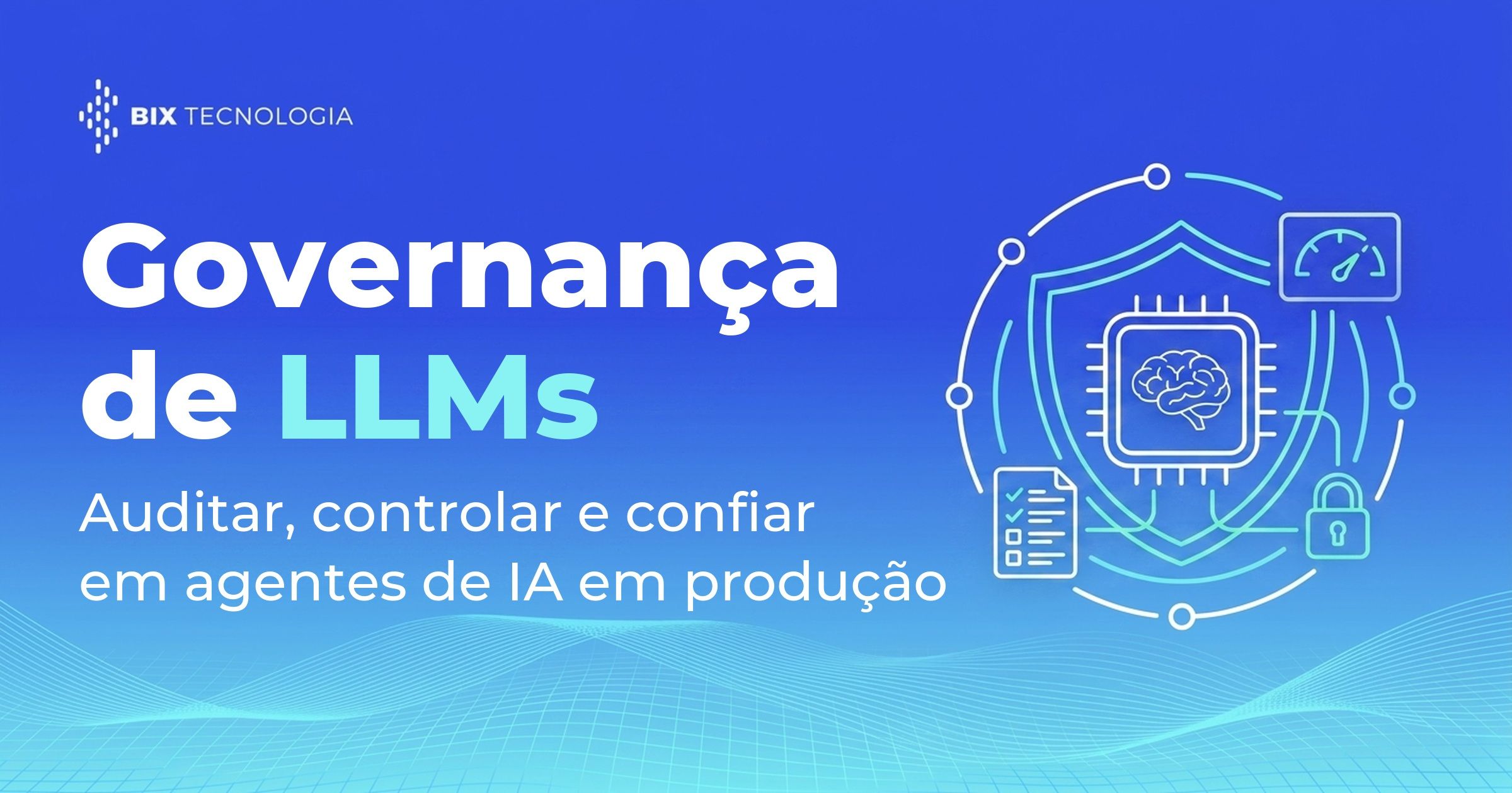 Ilustração da governança de LLMs: um chip de IA protegido por um escudo, com checklist de auditoria, cadeado e medidor em órbita
