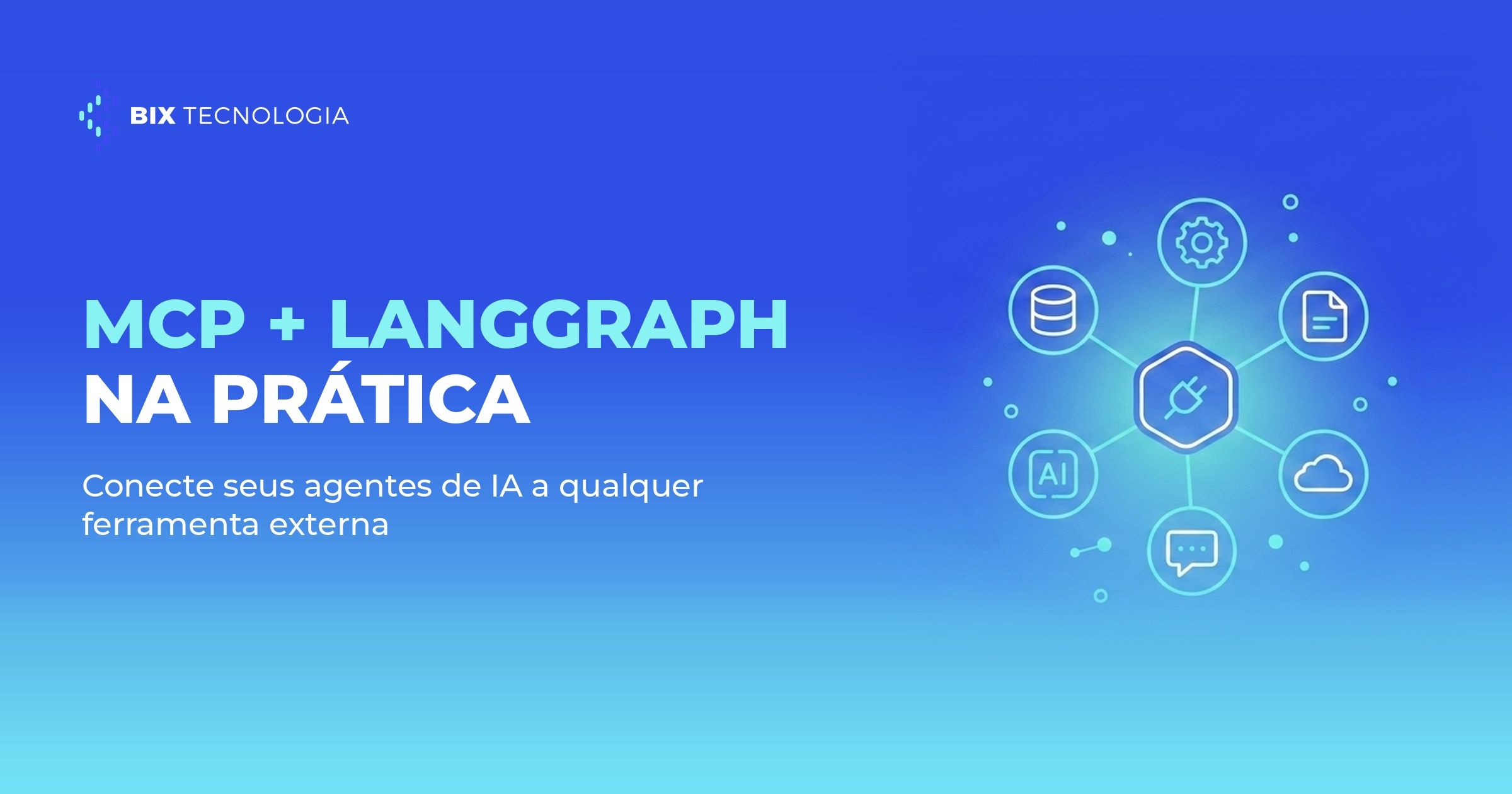 MCP + LangGraph na Prática: Como Conectar Seus Agentes de IA a Qualquer Ferramenta Externa