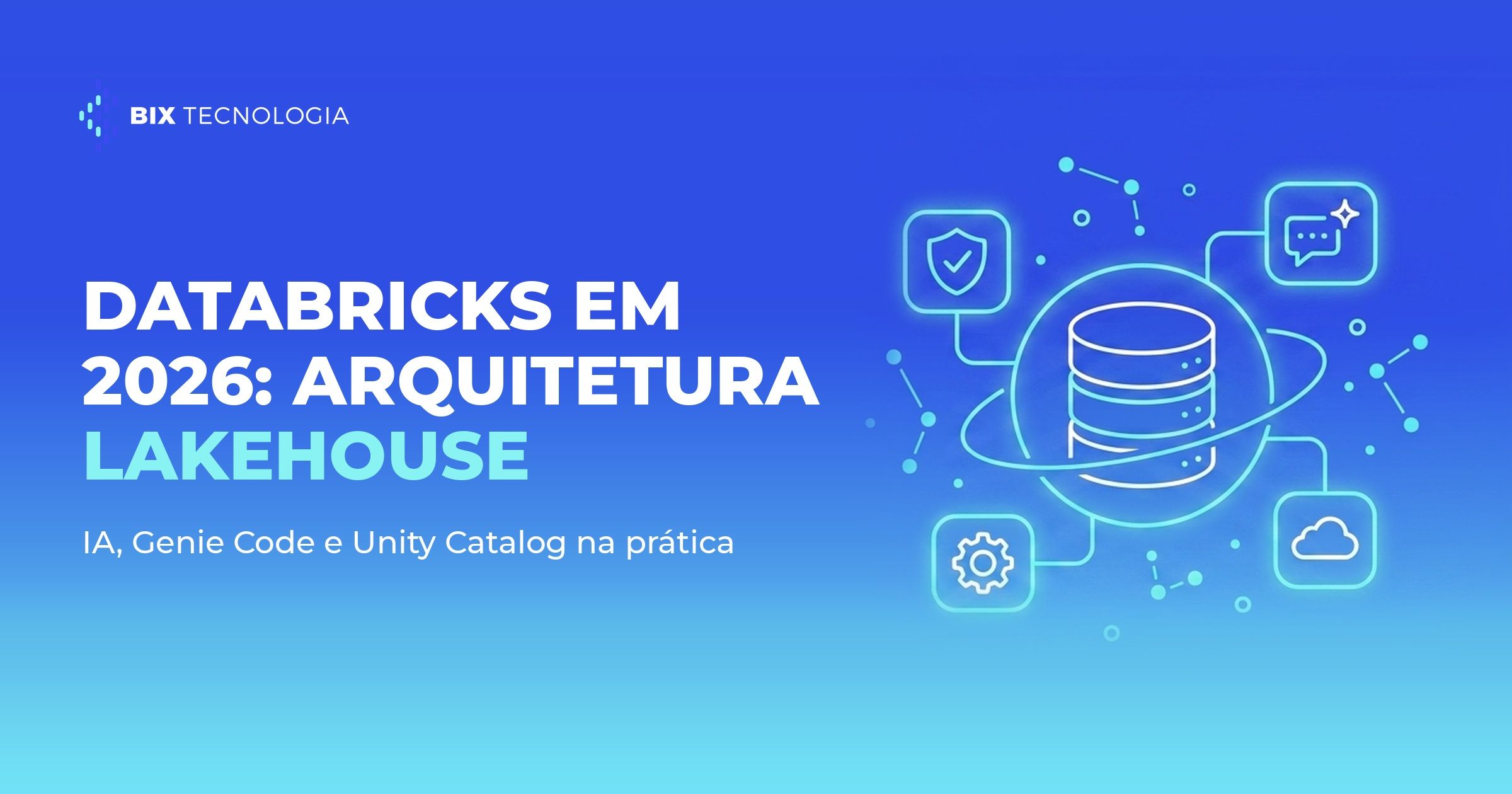 Databricks em 2026: guia de arquitetura Lakehouse com IA, Genie Code e Unity Catalog