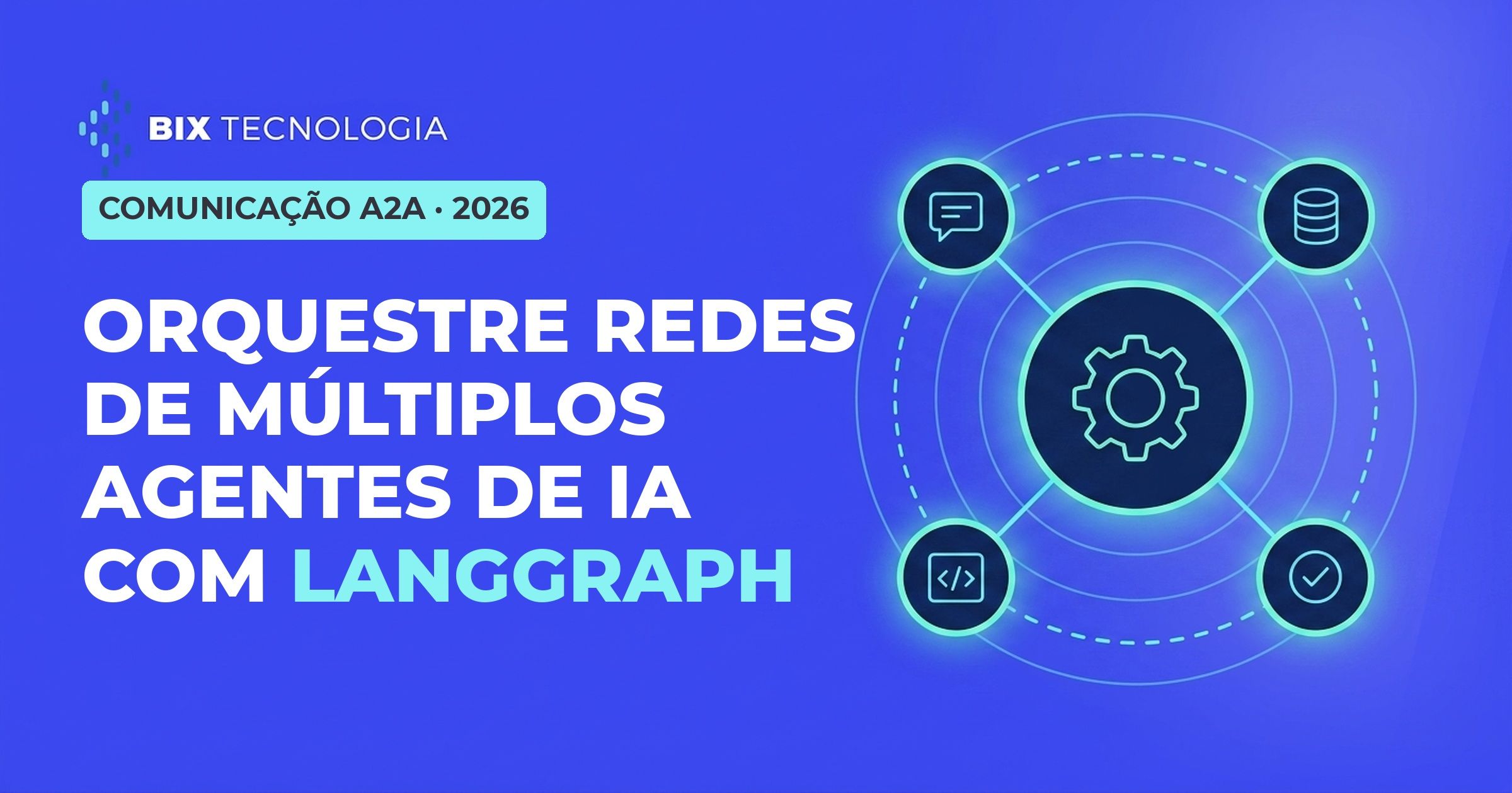 Comunicação A2A em 2026: Como Orquestrar Redes de Múltiplos Agentes de IA com LangGraph