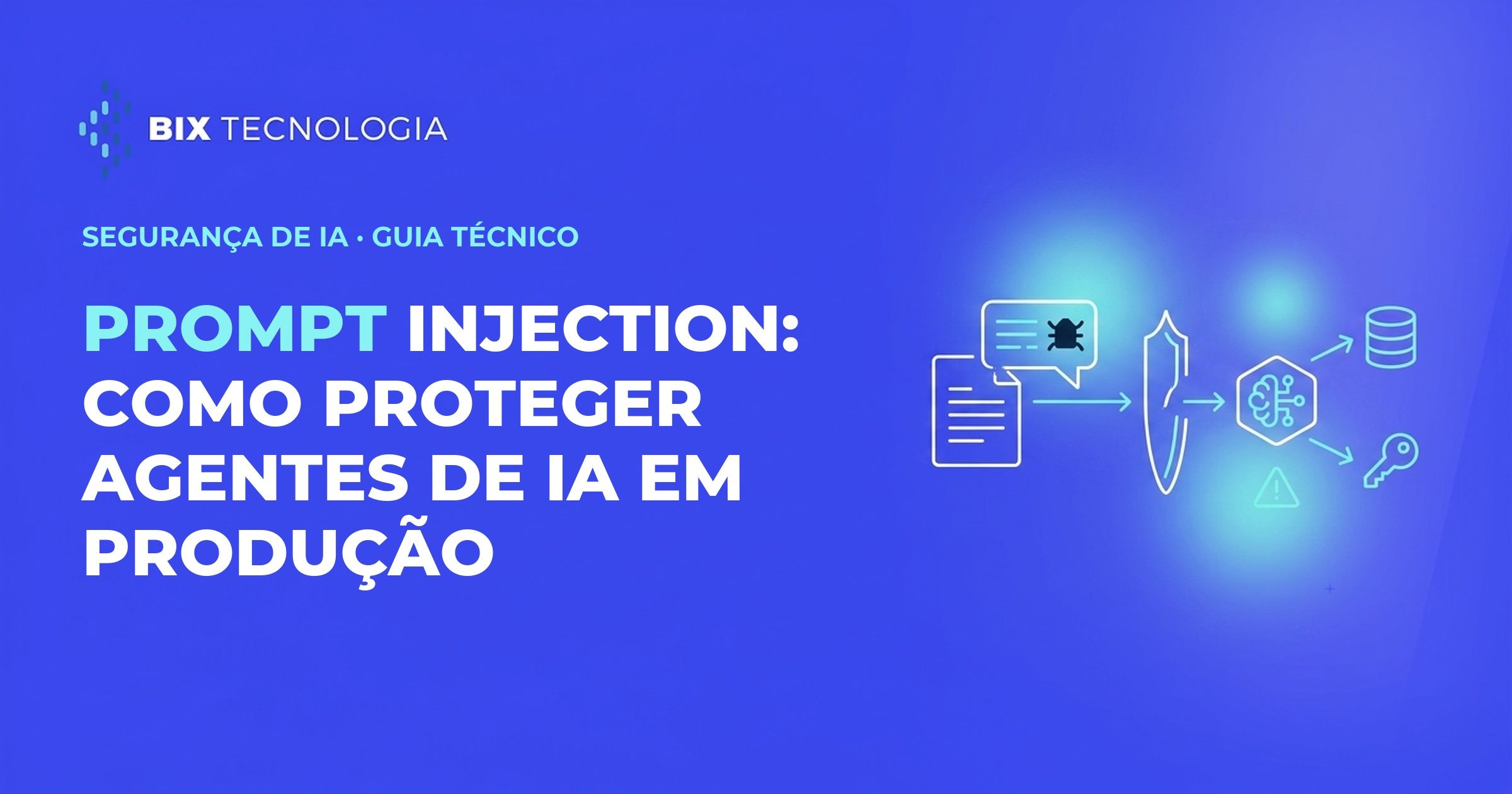 Prompt injection: como proteger agentes de IA em produção