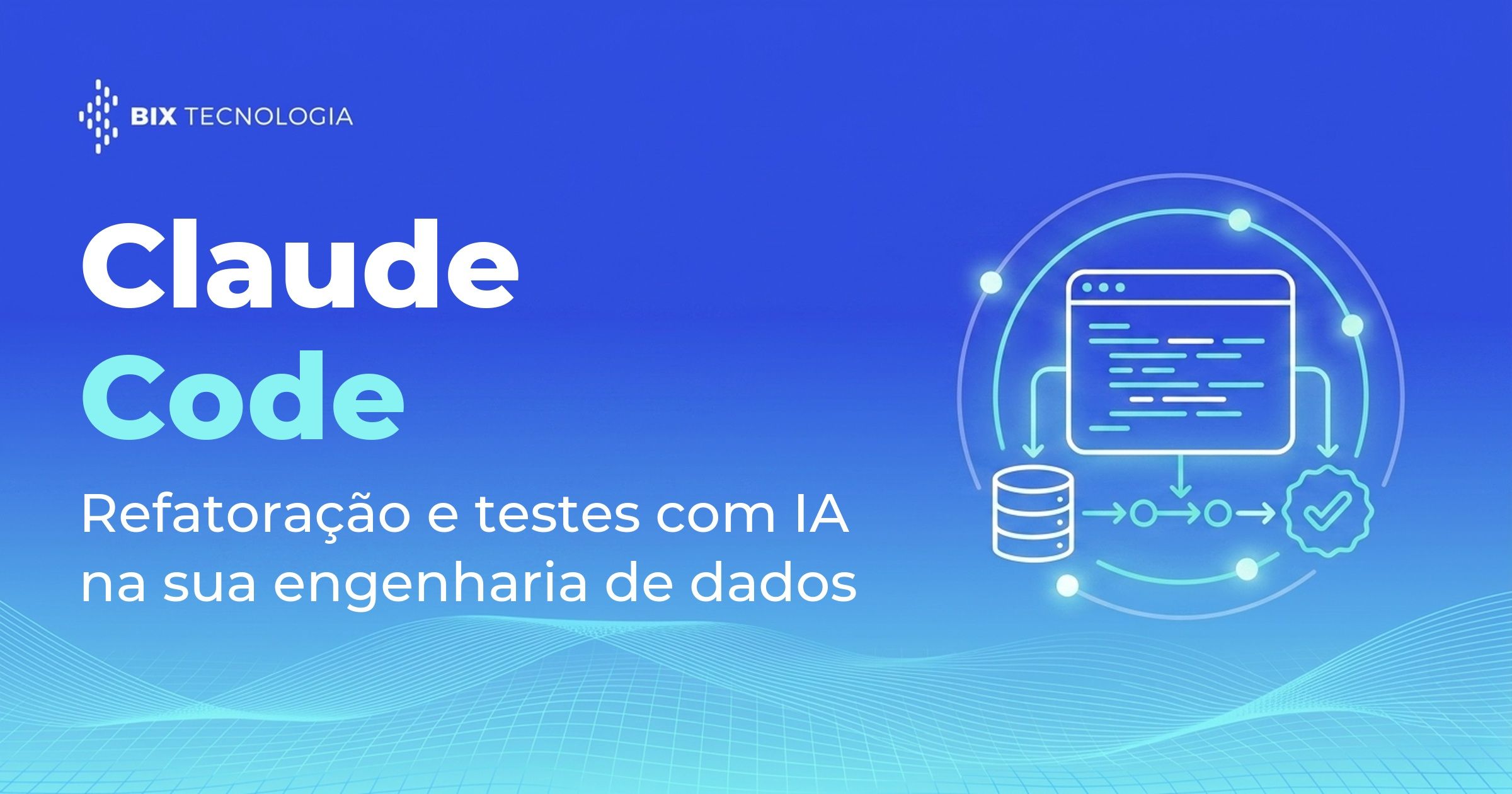 Claude Code na engenharia de dados: como refatorar pipelines e escrever testes