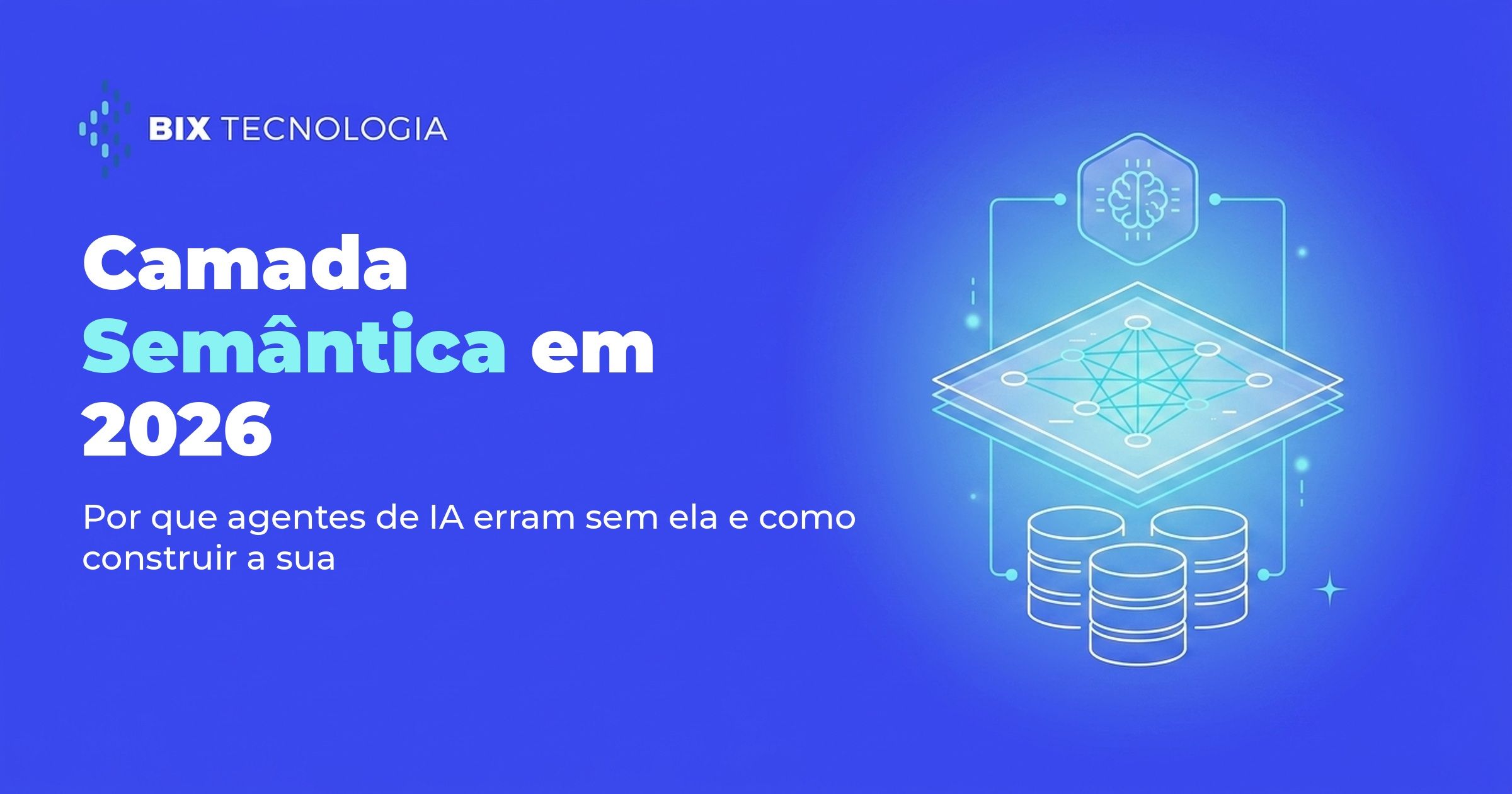 Camada Semântica em 2026: Por Que Agentes de IA Erram Sem Ela e Como Construir a Sua