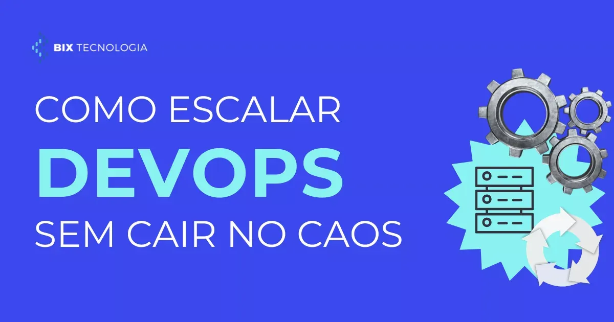Como escalar DevOps sem cair no caos