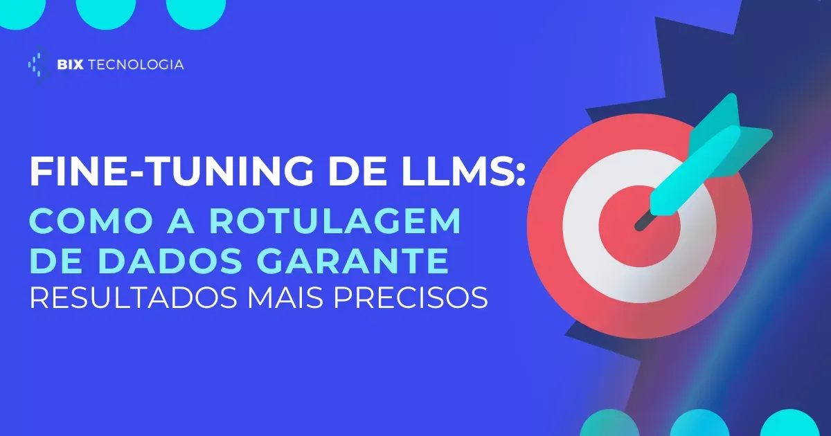 Fine-tuning de LLMs: como a rotulagem de dados garante resultados mais precisos