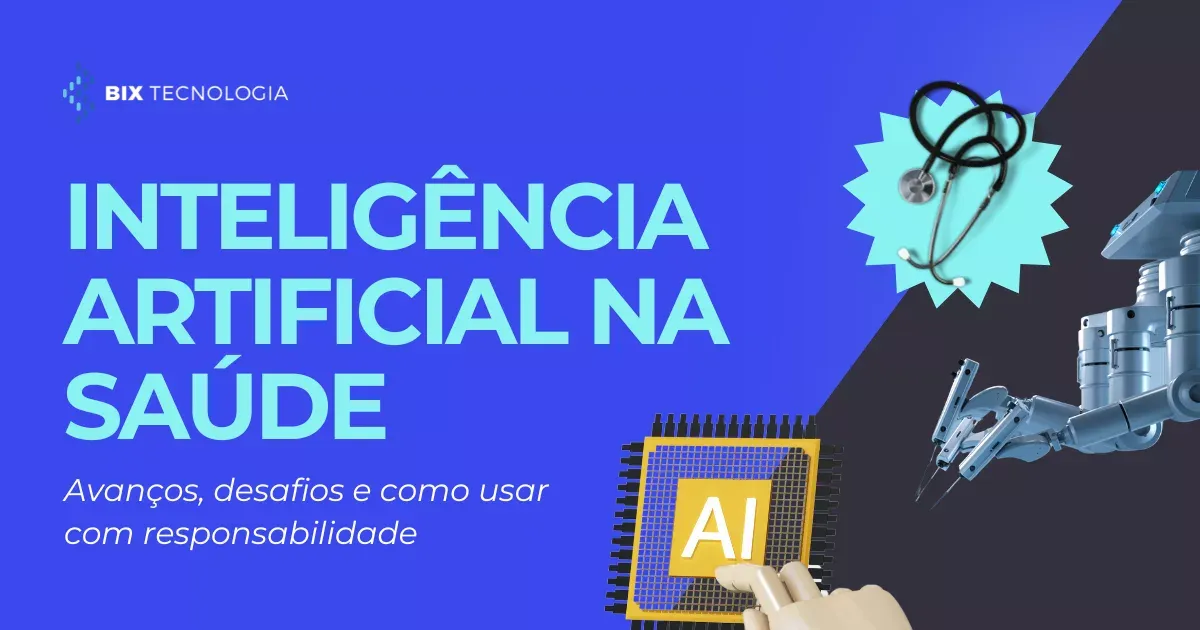 Inteligência Artificial na saúde: avanços, desafios e como usar com responsabilidade