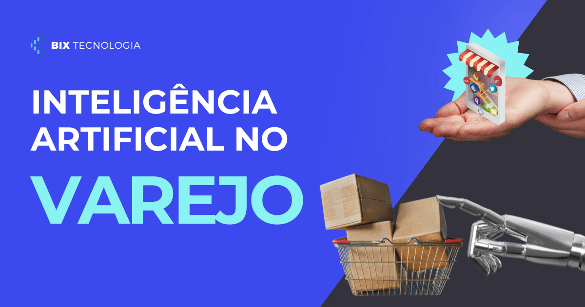 Do estoque à experiência do cliente: o impacto da Inteligência Artificial no varejo