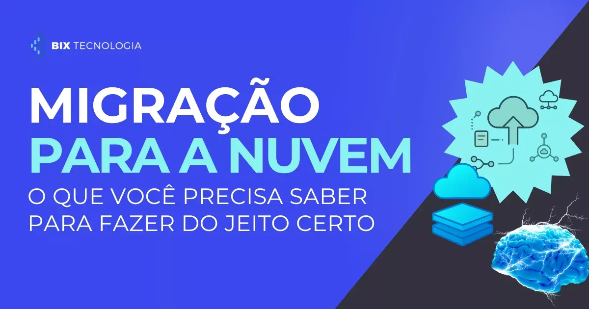 Migração para nuvem: o que sua empresa precisa saber para fazer do jeito certo