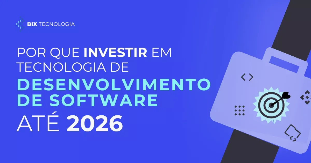 Por que investir em tecnologia de Desenvolvimento de Software até 2026